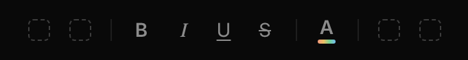 The format bar before you add anything: four dashed empty buttons, two at each end, either side of Bold, Italic, Underline, Strikethrough and text colour