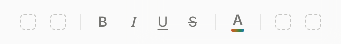 The format bar before you add anything: four dashed empty buttons, two at each end, either side of Bold, Italic, Underline, Strikethrough and text colour